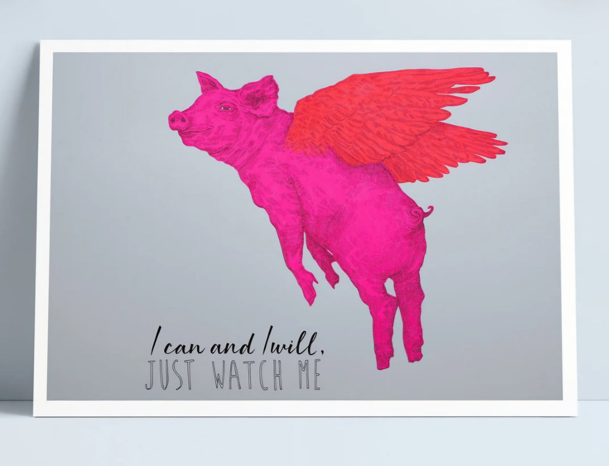 "I can and I will, Just watch me" A4 Niki pilkington Print