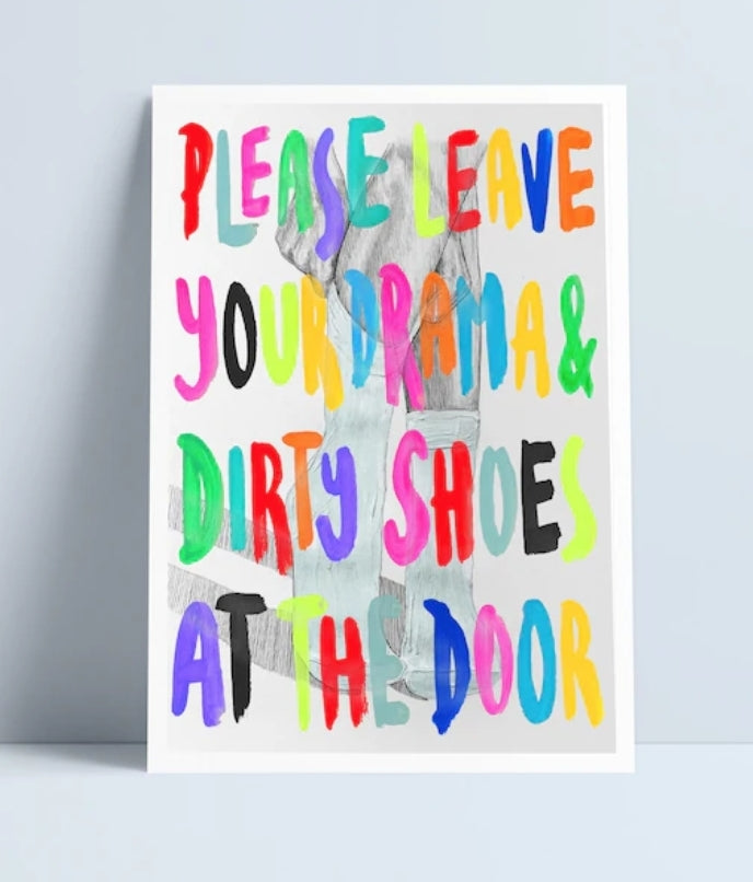 Please Leave Your Drama & Dirty Shoes At The Door print
