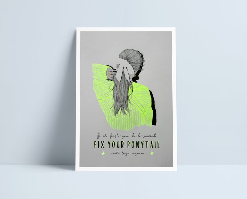 If at first you don't succeed fix your ponytail and try again A4 print by Niki Pilkingon