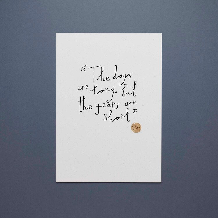 "The days are long, but the years are short" Print